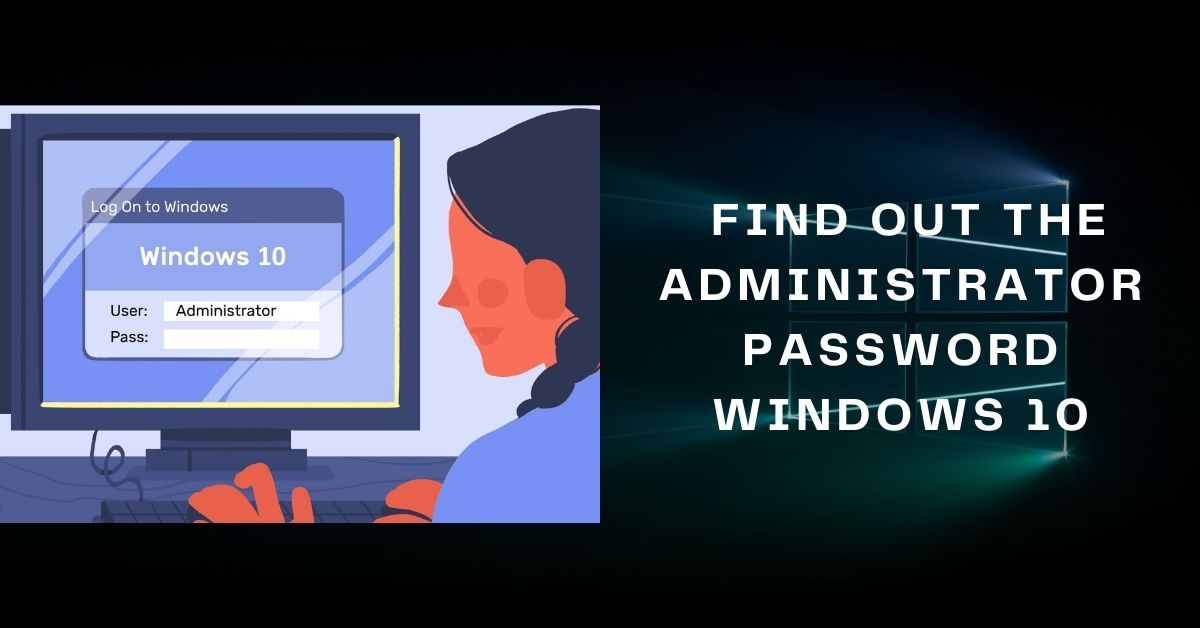 how do i find out my administrator password windows 10