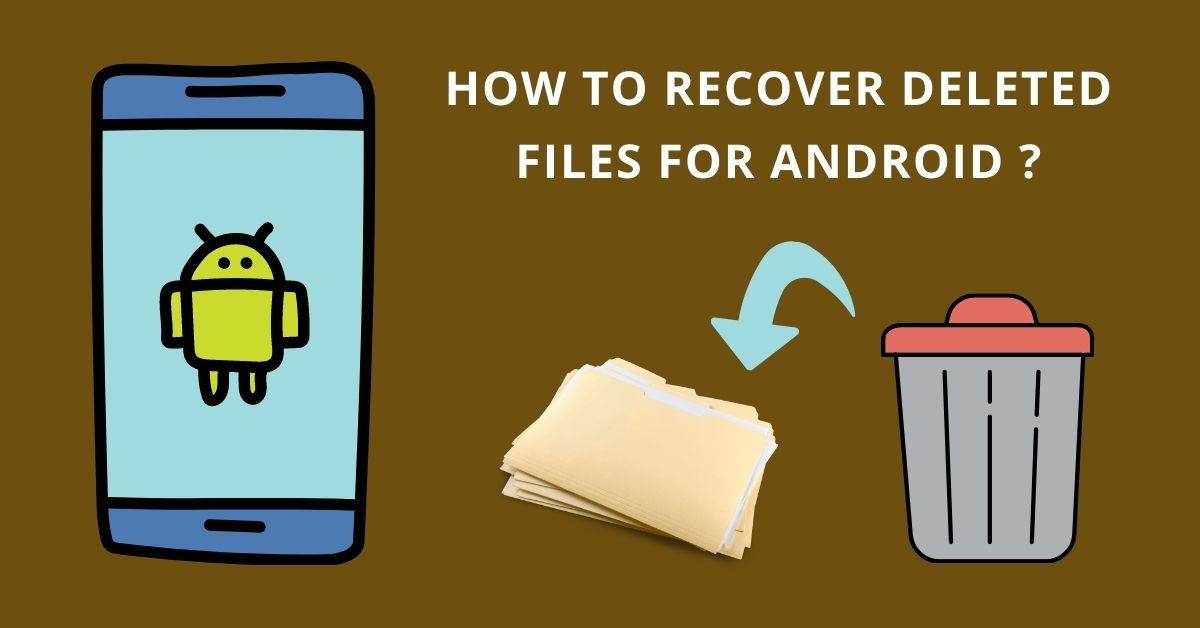 how to recover deleted files for android