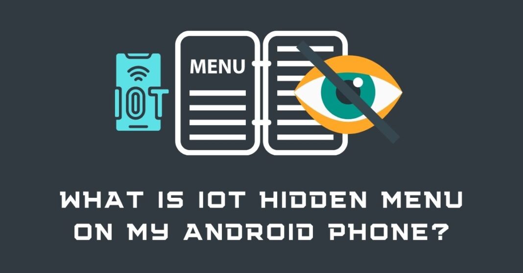 What is IoT Hidden Menu on My Android Phone - Fixwill