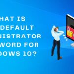 what is the default administrator password for windows 10 (1)