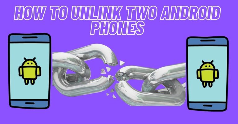 How to Unlink Two Android Phones