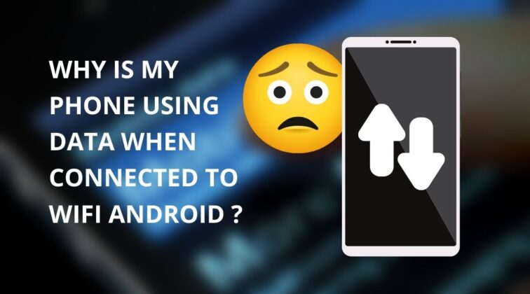 Why Is My Phone Using Data When Connected To Wifi Android - Fixwill