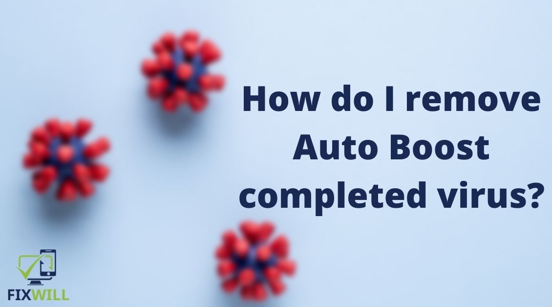 How Do I Remove Auto Boost Completed Virus
