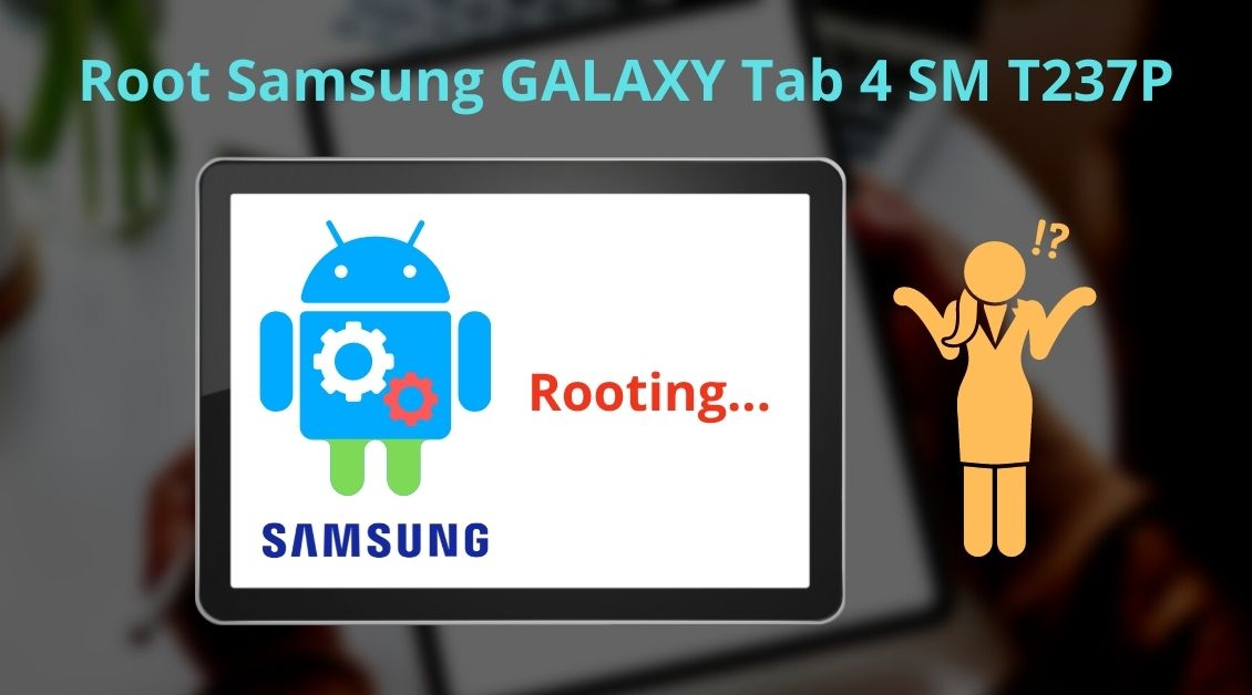 How To Root Samsung GALAXY Tab 4 SM T237P