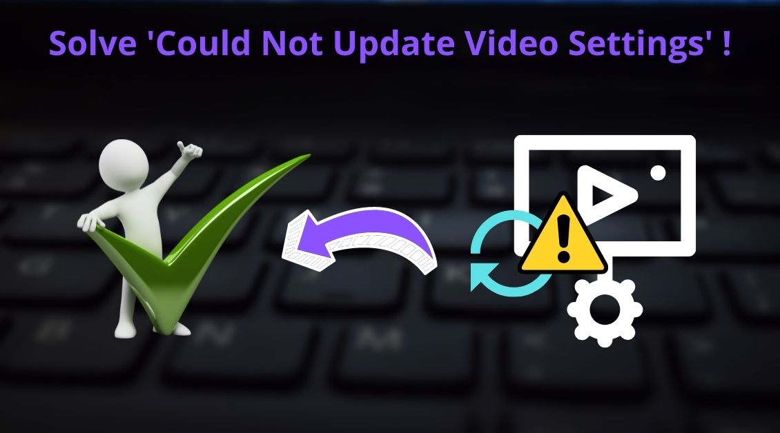How to solve could not update video settings