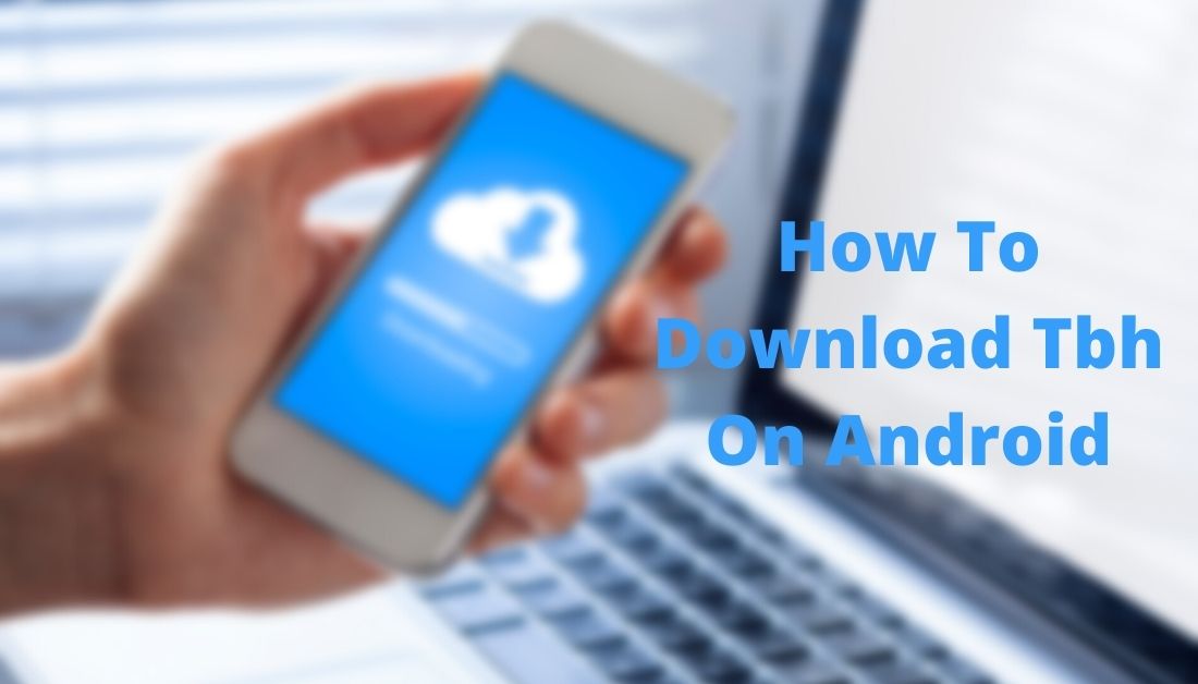 How To Download Tbh On Android
