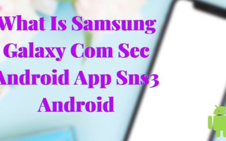 what is samsung galaxy com sec android app sns3 android