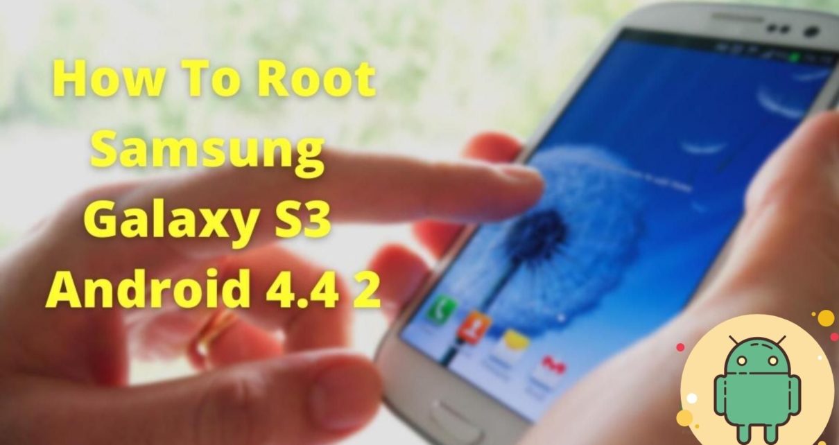 how to root Samsung Galaxy S3 Android 4.4 2