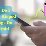 how do i change airpod settings on android