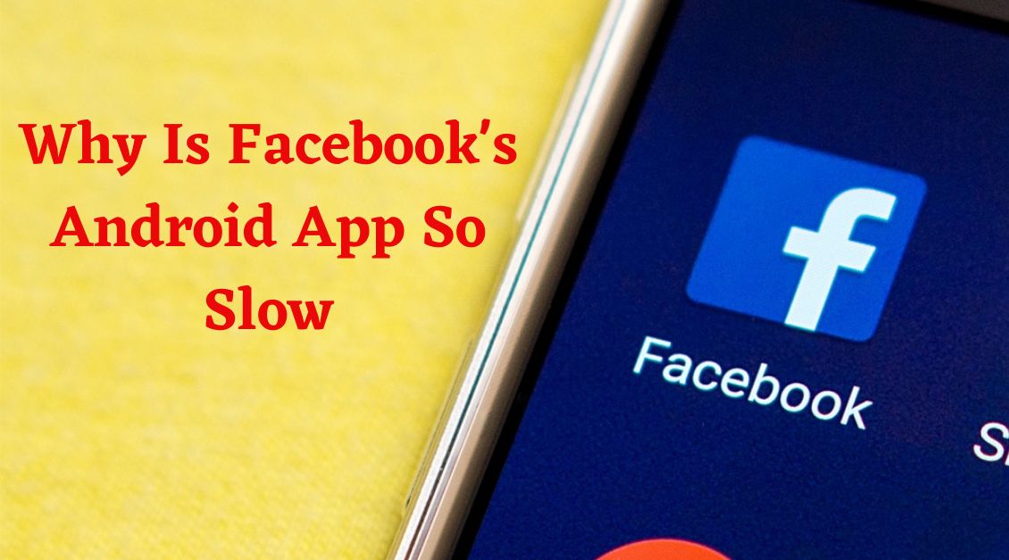 why is facebook's android app so slow