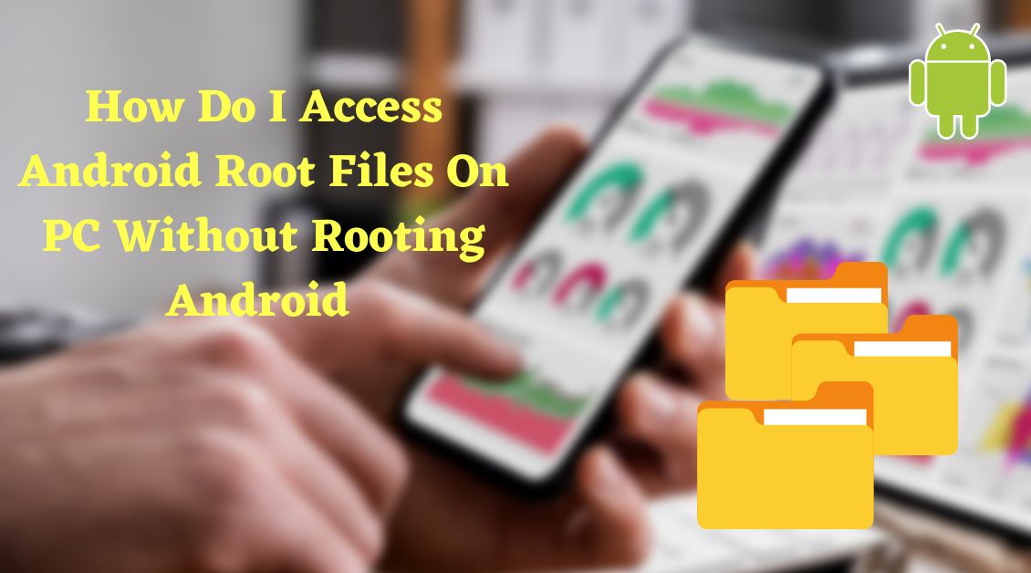 how do I access android root files on pc without rooting android
