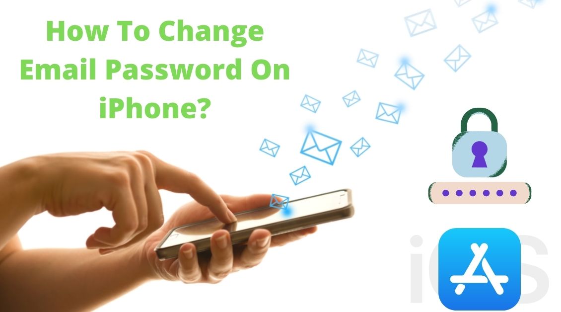 How To Change Email Password On iPhone 12? [2022]